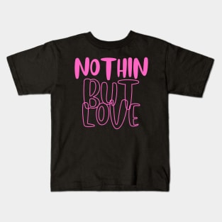 Nothin but love pink Kids T-Shirt